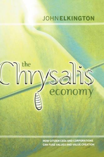Паперова книга «The Chrysalis Economy: How Citizen CEOs and Corporations Can Fuse Values and Value Creation», автор Джон Елкінгтон - фото №1