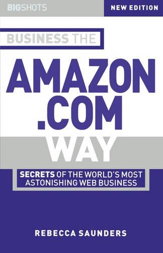 Паперова книга «Business the Amazon.com Way: Secrets of the Worlds Most Astonishing Web Business», автор Ребекка Сондерс - фото №1