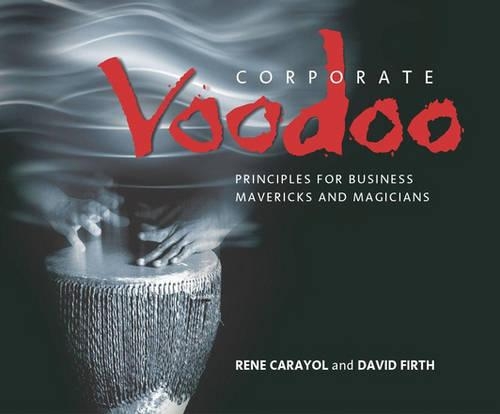 Бумажная книга «Corporate Voodoo: Business Principles for Mavericks and Magicians», авторов Дэвид Ферт, Рене Карайоль - фото №1