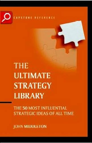 Бумажная книга «The Ultimate Strategy Library: The 50 Most Influential Strategic Ideas of All Time», автор Джон Миддлтон - фото №1