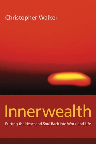Бумажная книга «Innerwealth: Putting the Heart and Soul Back into Work and Life», автор Кристофер Уокер - фото №1