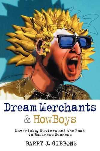 Бумажная книга «Dream Merchants & HowBoys: Mavericks, Nutters and the Road to Business Success», автор Барри Дж. Гиббонс - фото №1