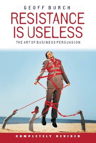 Бумажная книга «Resistance is Useless: The Art of Business Persuasion», автор Джеффри Берч - фото №1