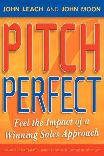 Паперова книга «Pitch Perfect: Feel the Impact of a Winning Sales Approach», авторів Джон Ліч, Джон Мун - фото №1