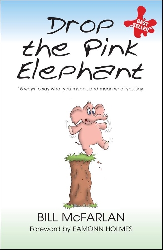 Бумажная книга «Drop the Pink Elephant: 15 Ways to Say What You Mean...and Mean What You Say», автор Билл Макфарлан - фото №1