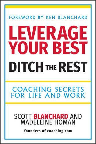 Бумажная книга «Leverage Your Best, Ditch the Rest: Coaching Secrets for Life and Work», авторов Мадлен Хоман, Скотт Б. Бланшар - фото №1