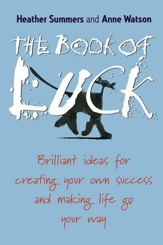 Бумажная книга «The Book of Luck: Brilliant Ideas for Creating Your Own Success and Making Life Go Your Way», авторов Энн Уотсон, Хизер Саммерс - фото №1