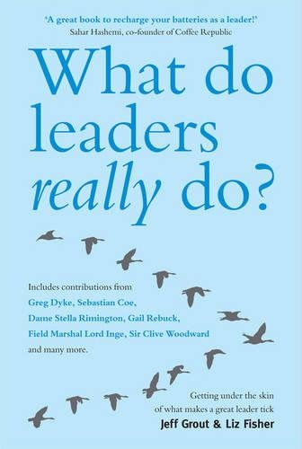 Бумажная книга «What Do Leaders Really Do?: Getting under the skin of what makes a great leader tick», авторов Джефф Гроут, Лиз Фишер - фото №1