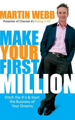 Бумажная книга «Make Your First Million: Ditch the 9-5 and Start the Business of Your Dreams», автор Мартин Вебб - фото №1