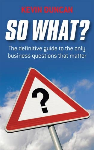 Паперова книга «So What?: The Definitive Guide to the Only Business Questions that Matter», автор Кевін Дункан - фото №1