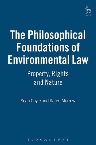 Бумажная книга «The Philosophical Foundations of Environmental Law: Property, Rights and Nature», авторов Карен Морроу, Шон Койл - фото №1