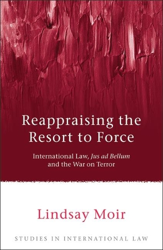 Бумажная книга «Reappraising the Resort to Force: International Law, Jus ad Bellum and the War on Terror», автор Линдси Мойр - фото №1