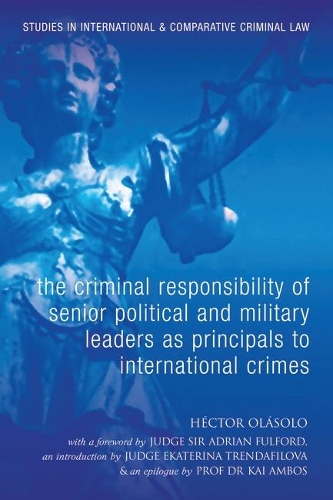 Бумажная книга «The Criminal Responsibility of Senior Political and Military Leaders as Principals to International Crimes», автор Гектор Оласоло - фото №1