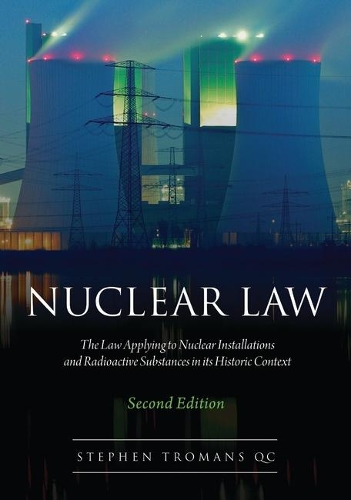 Паперова книга «Nuclear Law: The Law Applying to Nuclear Installations and Radioactive Substances in its Historic Context», автор Стівен Троманс - фото №1