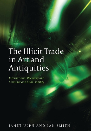 Паперова книга «The Illicit Trade in Art and Antiquities: International Recovery and Criminal and Civil Liability», автор Джанет Ульф - фото №1