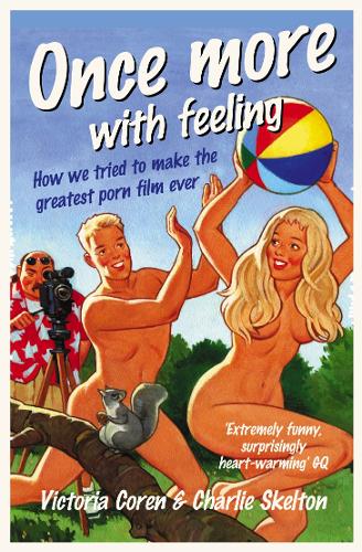 Бумажная книга «Once More, With Feeling: How We Tried to Make the Greatest Porn Film Ever», авторов Чарли Скелтон, Виктория Корен - фото №1
