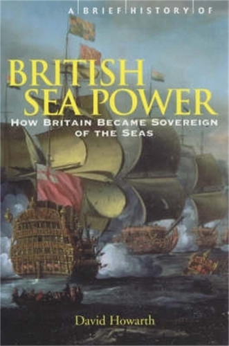 Бумажная книга «A Brief History of British Sea Power: How Britain Became Sovereign of the Seas», автор Дэвид Ховарт - фото №1