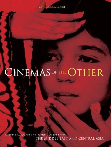 Бумажная книга «Cinemas of the Other: A Personal Journey with Film-makers from the Middle East and Central Asia», автор Гёнюль Дёнмез-Колин - фото №1