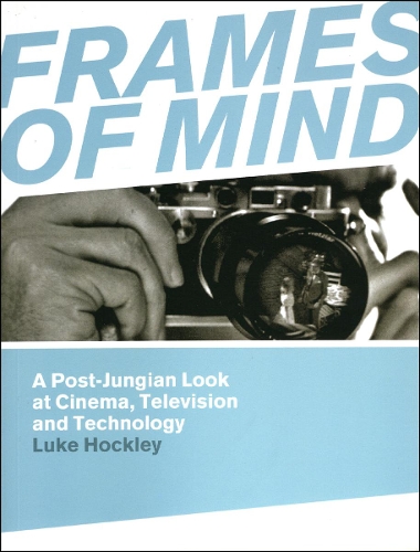 Паперова книга «Frames of Mind: A Post-Jungian Look at Film, Television and Technology», автор Люк Хоклі - фото №1