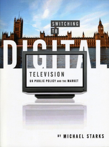 Бумажная книга «Switching to Digital Television: UK Public Policy and the Market», автор Майкл Старкс - фото №1