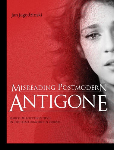 Бумажная книга «Misreading Postmodern Antigone: Marco Bellocchio’s Devil in the Flesh (Diavolo in Corpo)», автор Ян Ягодзинский - фото №1