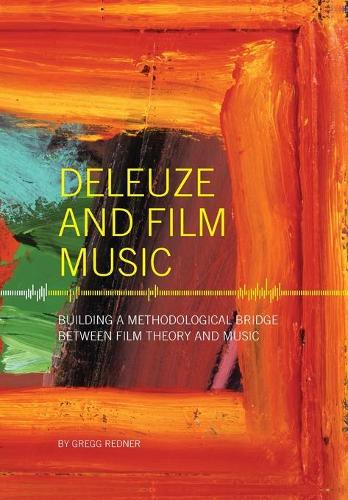 Бумажная книга «Deleuze and Film Music: Building a Methodological Bridge between Film Theory and Music», автор Грегг Реднер - фото №1