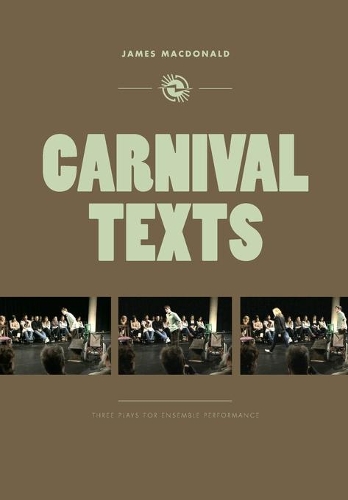 Паперова книга «Carnival Texts: Three Plays for Ensemble Performance», автор Джеймс Макдональд - фото №1
