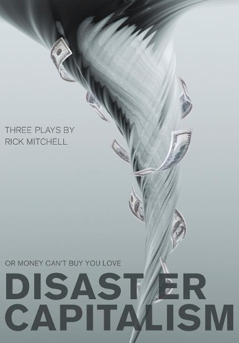 Бумажная книга «Disaster Capitalism: Or Money Can't Buy You Love - Three Plays», автор Рик Митчелл - фото №1