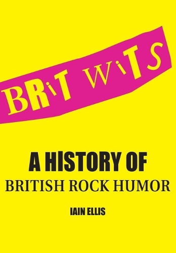 Паперова книга «Brit Wits: A History of British Rock Humor», автор Ієн Елліс - фото №1