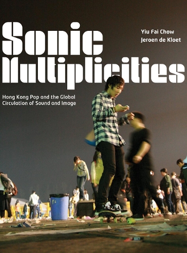 Бумажная книга «Sonic Multiplicities: Hong Kong Pop and the Global Circulation of Sound and Image», авторов Йерун де Клоет, Иу Фай Чоу - фото №1