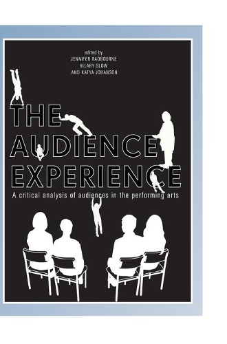 Бумажная книга «The Audience Experience: A Critical Analysis of Audiences in the Performing Arts», авторов Хилари Глоу, Дженнифер Рэдборн, Катя Йохансон - фото №1