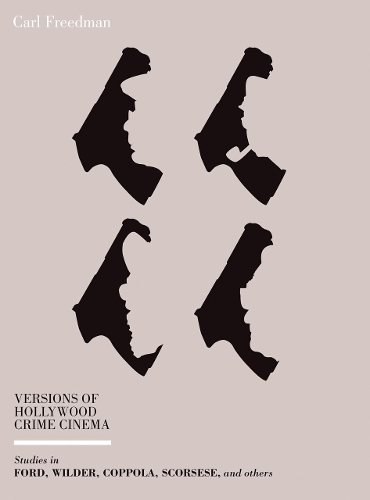 Бумажная книга «Versions of Hollywood Crime Cinema: Studies in Ford, Wilder, Coppola, Scorsese, and Others», автор Карл Фридман - фото №1