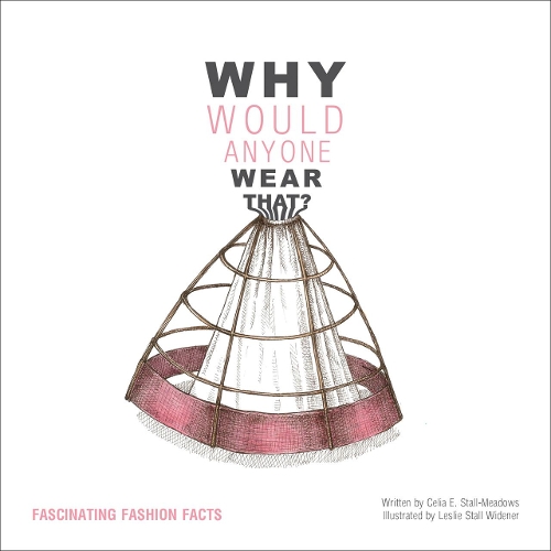 Паперова книга «Why Would Anyone Wear That?: Fascinating Fashion Facts», автор Селія Е. Столл-Медоуз - фото №1