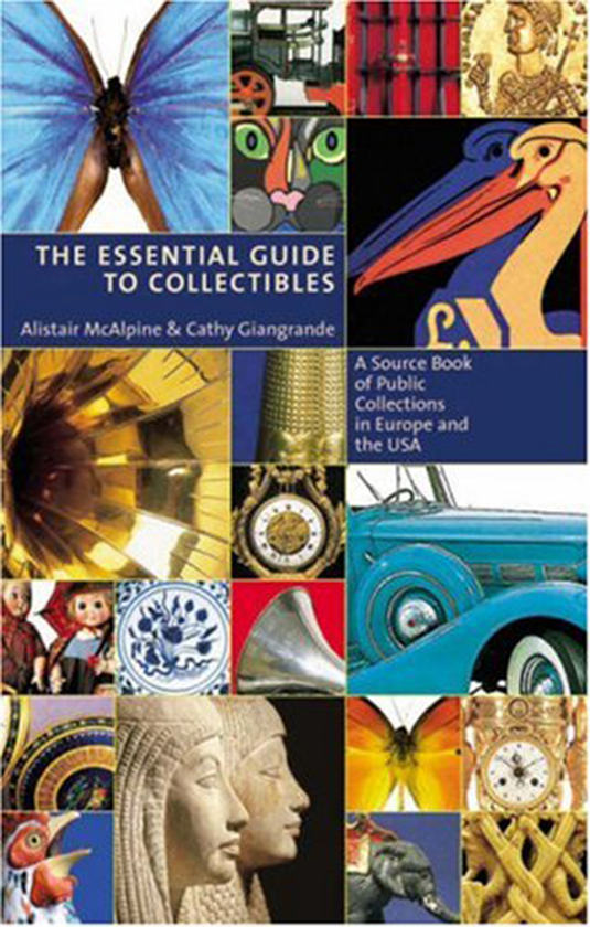 Бумажная книга «The Essential Guide To Collectibles: A Source Book of Public Collections in Europe and the USA », авторов Алистер Макалпайн, Кэти Джиангранде - фото №1