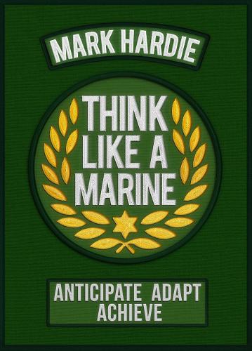 Бумажная книга «Think Like a Marine: Anticipate • Adapt • Achieve», автор Марк Харди - фото №1