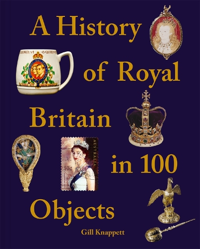 Бумажная книга «A History of Royal Britain in 100 Objects», автор Джил Кнаппетт - фото №1
