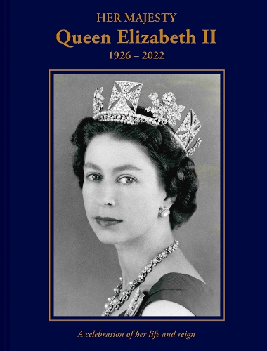Бумажная книга «Her Majesty Queen Elizabeth II: 1926–2022: A celebration of her life and reign», автор Брайан Хой - фото №1