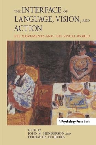 Паперова книга «The Interface of Language, Vision, and Action: Eye Movements and the Visual World», автор Фернанда Феррейра - фото №1