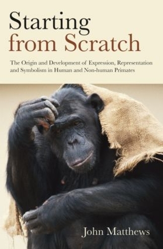 Бумажная книга «Starting from Scratch: The Origin and Development of Expression, Representation and Symbolism in Human and Non-Human Primates», автор Джон Мэтьюс - фото №1