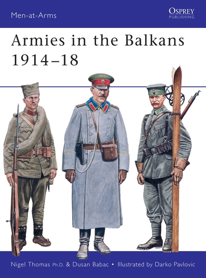 Бумажная книга «Armies in the Balkans 1914–18», авторов Найджел Томас, Душан Бабац - фото №1