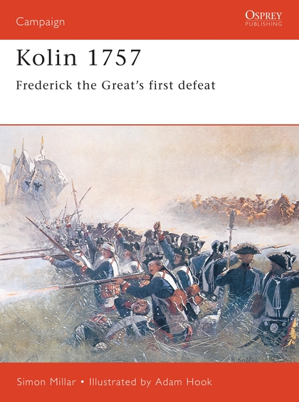 Бумажная книга «Kolin 1757: Frederick the Great’s First Defeat», автор Саймон Миллар - фото №1