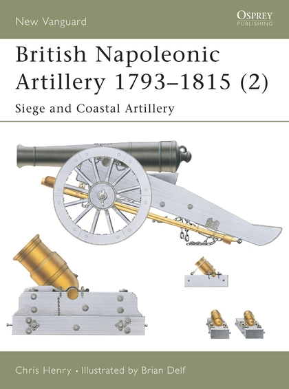 Паперова книга «British Napoleonic Artillery 1793–1815 (2): Siege and Coastal Artillery», автор Кріс Генрі - фото №1