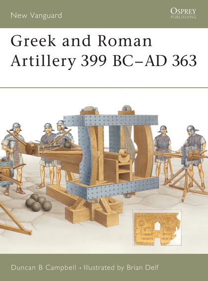 Бумажная книга «Greek and Roman Artillery 399 BC–AD 363», автор Дункан Б. Кэмпбелл - фото №1