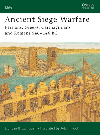 Бумажная книга «Ancient Siege Warfare: Persians, Greeks, Carthaginians and Romans 546–146 BC», автор Дункан Б. Кэмпбелл - фото №1