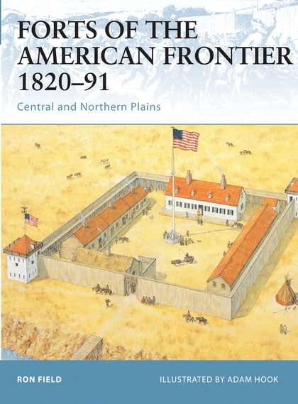 Бумажная книга «Forts of the American Frontier 1820–91: Central and Northern Plains», автор Рон Филд - фото №1