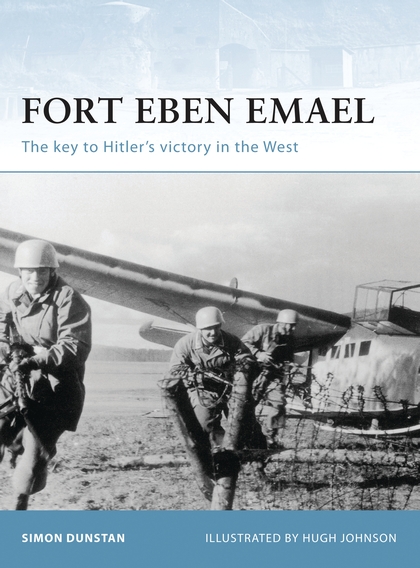 Бумажная книга «Fort Eben Emael: The key to Hitler’s victory in the West», автор Саймон Данстен - фото №1