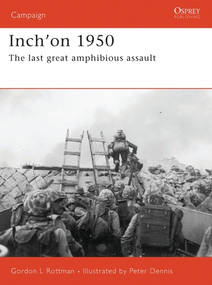 Бумажная книга «Inch'on 1950 : The Last Great Amphibious Assault», автор Гордон Л. Роттмэн - фото №1