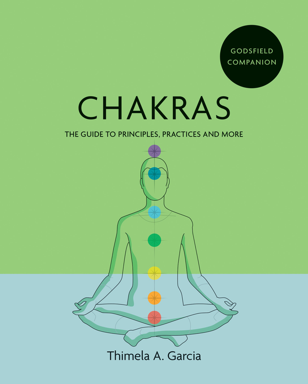 Бумажная книга «Godsfield Companion. Chakras: The guide to principles, practices and more», автор Тимела Гарсия - фото №1