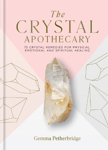 Бумажная книга «The Crystal Apothecary: 75 crystal remedies for physical, emotional and spiritual healing», автор Джемма Петербридж - фото №1