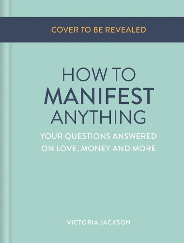 Паперова книга «How to Manifest Anything: Your questions answered on love, money and more», автор Вікторія Джексон - фото №1